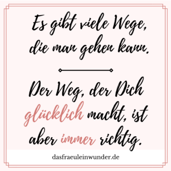 Es gibt viele Wege, die man gehen kann. Richtig ist immer der, der dich glücklich macht! Zitate | Sprüche | Glücklich | Lebensfreude Glücklich sein ist gar nicht so schwer. Fang mit kleinen Schritten an. Meine Spruchbilder zeigen dir wie du glücklicher sein kannst ;-)